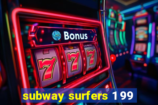 subway surfers 1 99